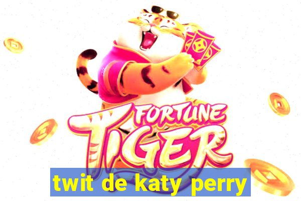 twit de katy perry